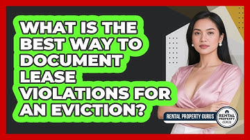 What Is The Best Way To Document Lease Violations For An Eviction? - Rental Property Gurus
