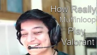 How really @muffinloop play valorant.mp4