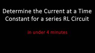 Determine the Current at a Time Constant for a series RL Circuit
