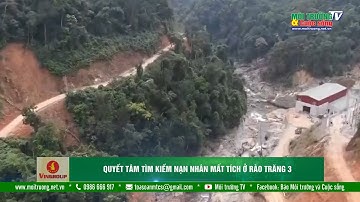 Quyết tâm tìm kiếm nạn nhân mất tích ở Rào Trăng 3