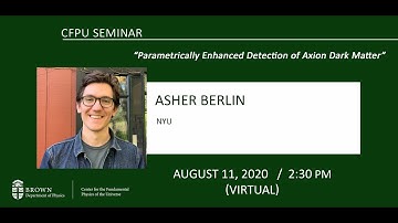 "Parametrically Enhanced Detection of Axion Dark Matter" Asher Berlin (NYU) - CFPU Seminar