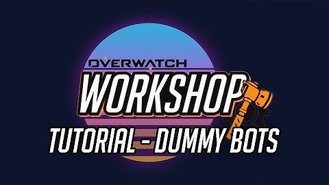 Overwatch Workshop Tutorial - Dummy Bots