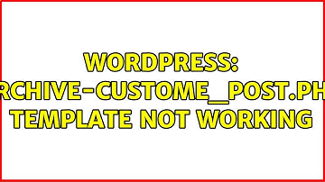 Wordpress: Archive-custome_post.php template not working