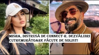 MISHA, DISTRUSĂ DE CONNECT-R. DEZVĂLUIRI CUTREMURĂTOARE FĂCUTE DE SOLIST DIN INTIMITATEA CELOR DOI