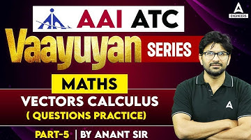 Vector Calculus ( Question Practice ) Part-5  | AAI ATC Maths | AAI ATC Maths Lectures by Anant Sir