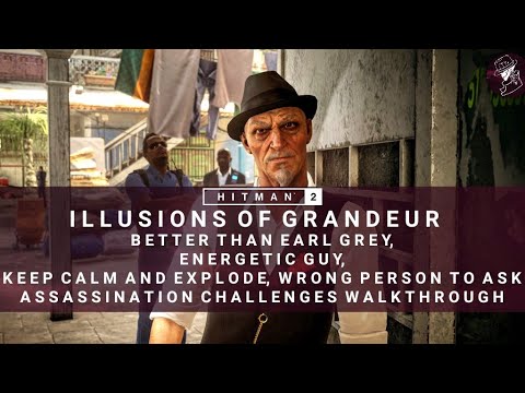 HITMAN 2 | Illusions of Grandeur | Energetic Guy, Better Than Earl Grey, Keep Calm And Explode