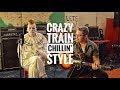 CRAZY TRAIN - Chillin Style - Ozzy Osbourne -surprise ending