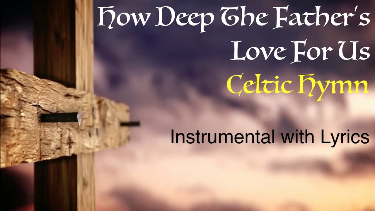 HOW DEEP THE FATHER S LOVE FOR US Celtic Hymn Instrumental Hymn How deep the father s love for us celtic hymn instrumental hymn