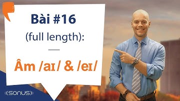 Bài #16 (full length) - Âm /aɪ/ & /eɪ/ - Phát âm tiếng Anh giọng Mỹ