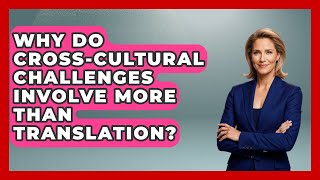 Why Do Cross-cultural Challenges Involve More Than Translation? - Moral Politics Experts
