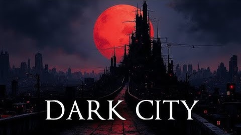 Dark City (11+ Hour Dark Ambient Drone)