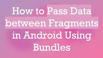 How to Pass Data between Fragments in Android Using Bundles
