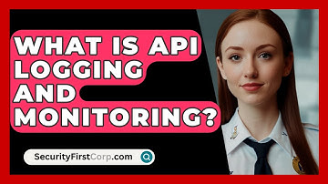 What Is API Logging And Monitoring? - SecurityFirstCorp.com