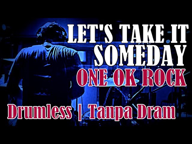 DRUMLESS | LET'S TAKE IT SOMEDAY ONE OK ROCK class=