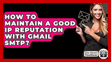 How To Maintain A Good IP Reputation With Gmail SMTP? - TheEmailToolbox.com