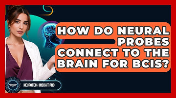 How Do Neural Probes Connect To The Brain For BCIs? - Neurotech Insight Pro