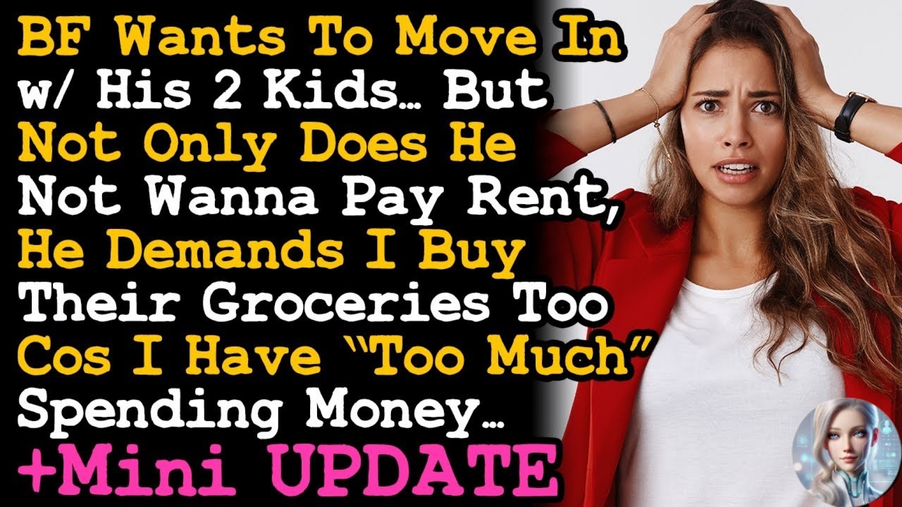 BF Wants To Move In w Me w His 2 Kids, But Not Only He Refused To Pay Rent, H