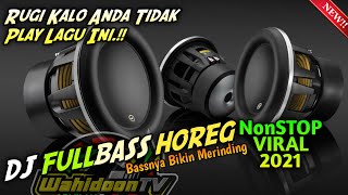 Wajib Play ‼️ DJ VIRALL 2021 • FULLBASS HOREG [NON-STOP] | Wahidoon TV RimeX🔊