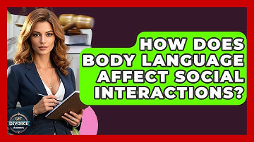 How Does Body Language Affect Social Interactions? - Get Divorce Answers