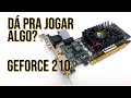 GeForce 210: essa tal placa de tanto PC Gamer barato roda alguma coisa?