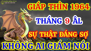 SỰ THẬT ĐÁNG SỢ Mà Không Ai Dám Nói Về Giáp Thìn 1964 Tháng 9 Âm - Biết Sớm Còn Cứu Được Cuộc Đời!