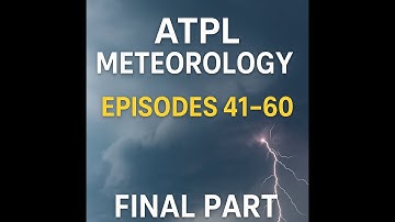 ATPL Meteorology – Episodes 41 to 60 ⛈️ | Final Part of Full Ground School Course
