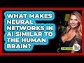 What Makes Neural Networks In AI Similar To The Human Brain? - Talking Tech Trends