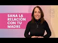 5 PASOS CLAVES para SANAR la relación con la MADRE