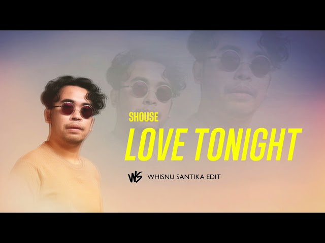 Shouse   Love Tonight (Whisnu Santika Edit) class=