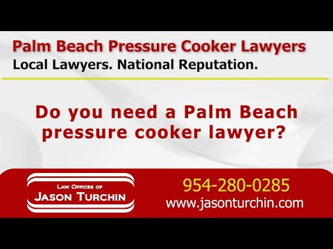 Palm Beach Pressure Cooker Lawyers - Law Offices of Jason Turchin – Product Liability Attorneys an