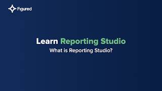 Learn Reporting Studio: WHAT IS REPORTING STUDIO? | Figured Video Training Series