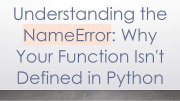 Understanding the NameError: Why Your Function Isn
