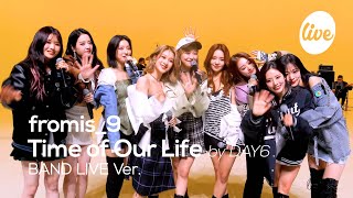 [4K] fromis_9 - “Time of Our Life (by DAY6)” Band LIVE Concert [it's Live] การแสดงดนตรีสด