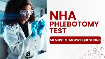NHA Phlebotomy Test - Mock Exam Review & Study Guide (50 Must Memorize Questions)