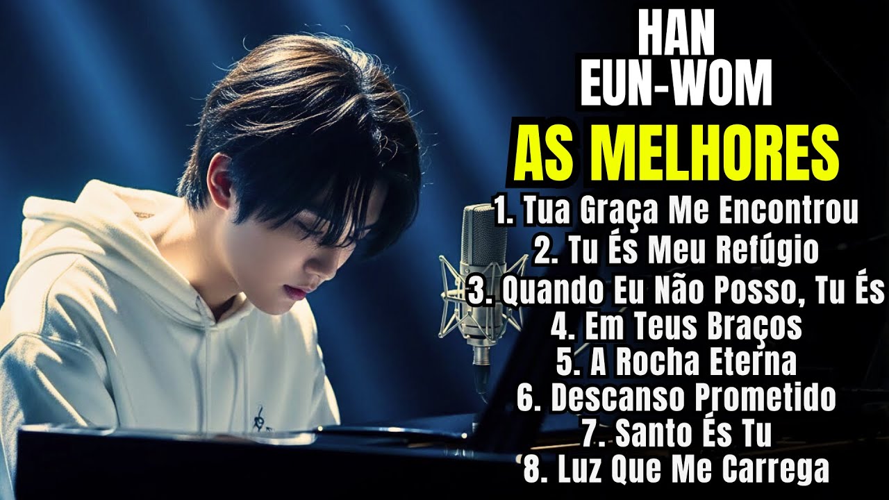 🔥 HAN EUN WOM 2026 | TUA GRAÇA ME ENCONTROU – Louvores Que Tocam a Alma e Renovam a Fé