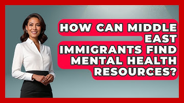 How Can Middle East Immigrants Find Mental Health Resources? - Middle East Migraters