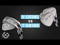 WedgeWorks V Grind Vs. T Grind