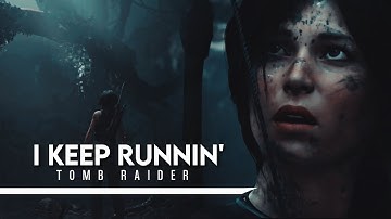 Tomb Raider ~ I Keep Runnin