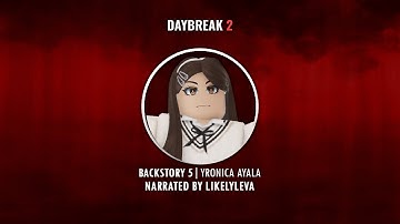 YRONICA AYALA | NARRATED BACKSTORY | DAYBREAK 2