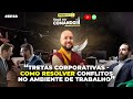 TRETAS CORPORATIVAS, COMO RESOLVER CONFLITOS NO AMBIENTE DE TRABALHO #EP21