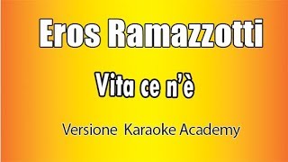 Eros Ramazzotti -  Vita ce n&#39;è (Versione Karaoke Academy Italia)