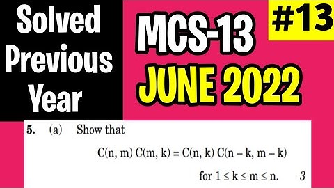 MCS013 June 2022 Solution | Q.no 5(a) | show that C(n, m) C(m,k) = C(n-k, m-k) | Permutations ques.