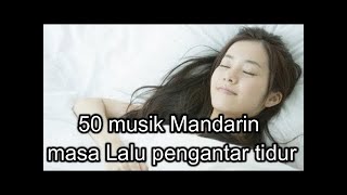 50 musik Mandarin masa Lalu pengantar tidur part- 6