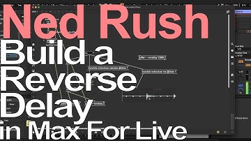 Max For Live Tutorial - Build a Reverse Delay = Ned Rush