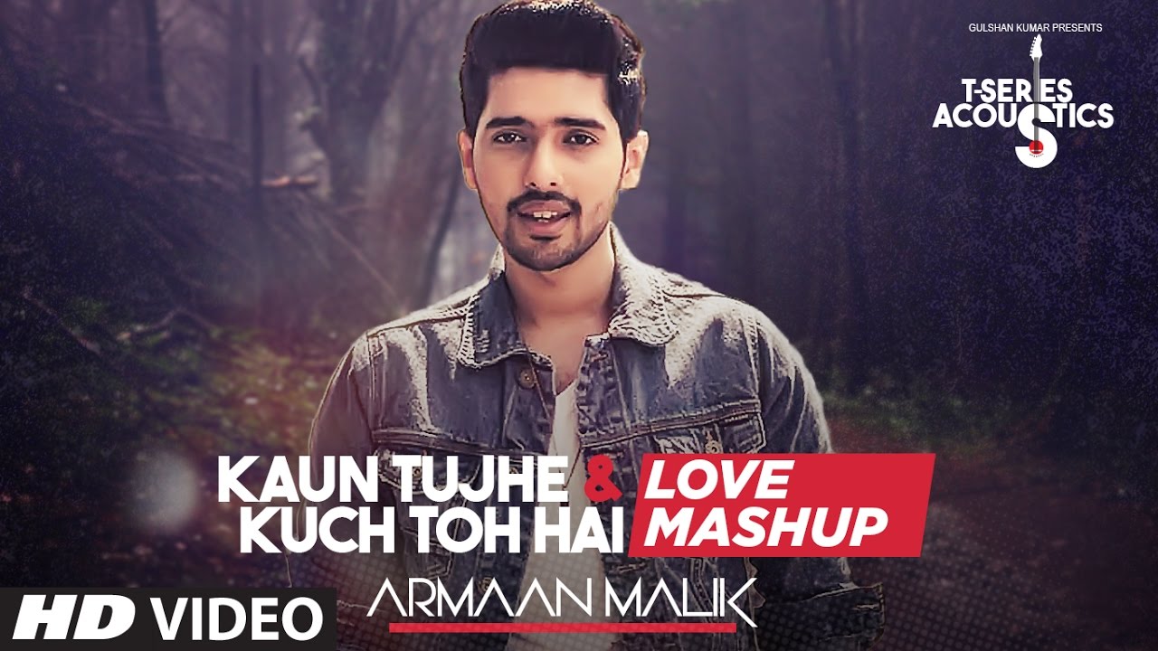 Kaun Tujhe  Kuch Toh Hain   Love Mashup by Armaan Malik  Amaal Mallik  T Series Acoustics