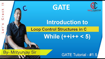#1.5 GATE TUTORIAL | INTRODUCTION TO LOOP CONTROL STRUCTURES IN C | ( while | do-while | for )