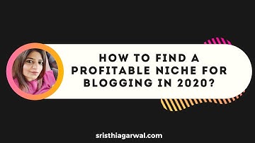 How To Find A Profitable Niche For Blogging in 2020? | Tips To Choose A Blog Niche