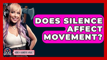 Does Silence Affect Movement? - Video Gamers Vault