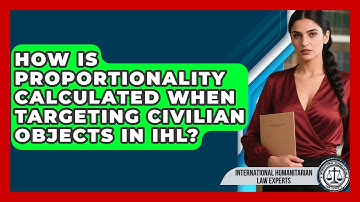 How Is Proportionality Calculated When Targeting Civilian Objects In IHL?