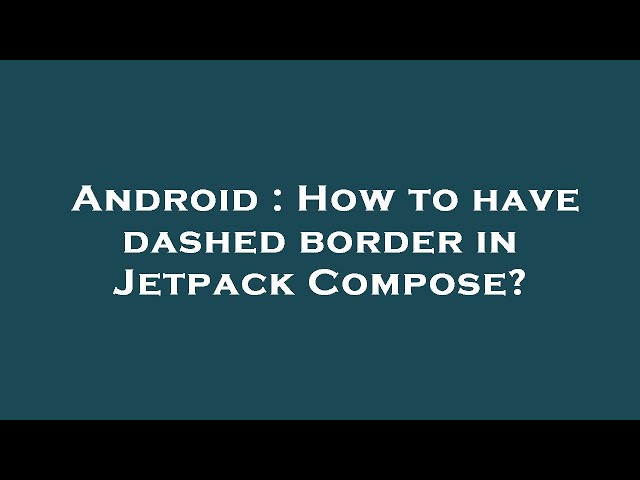 Dashed Borders in Jetpack Compose: A Comprehensive Guide